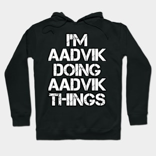 Aadvik Name - Aadvik Doing Aadvik Things Hoodie